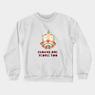 Clowns Are People Too Crewneck Sweatshirt